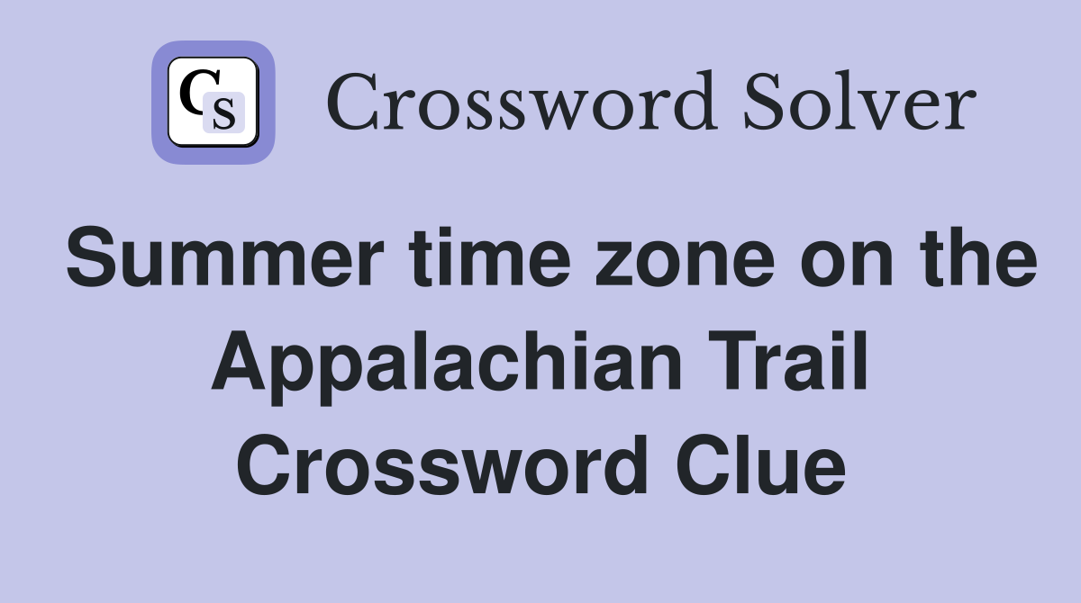 summer-time-zone-on-the-appalachian-trail-crossword-clue-answers
